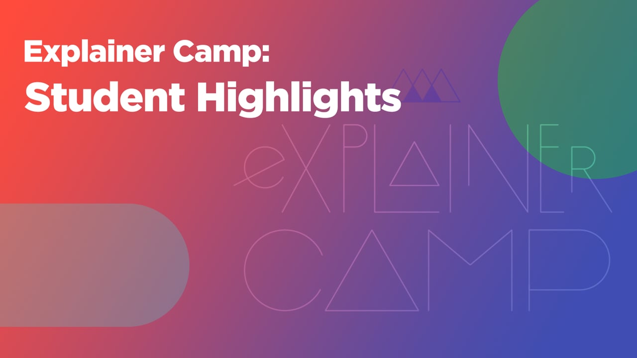 Explainer Camp: Student Highlights