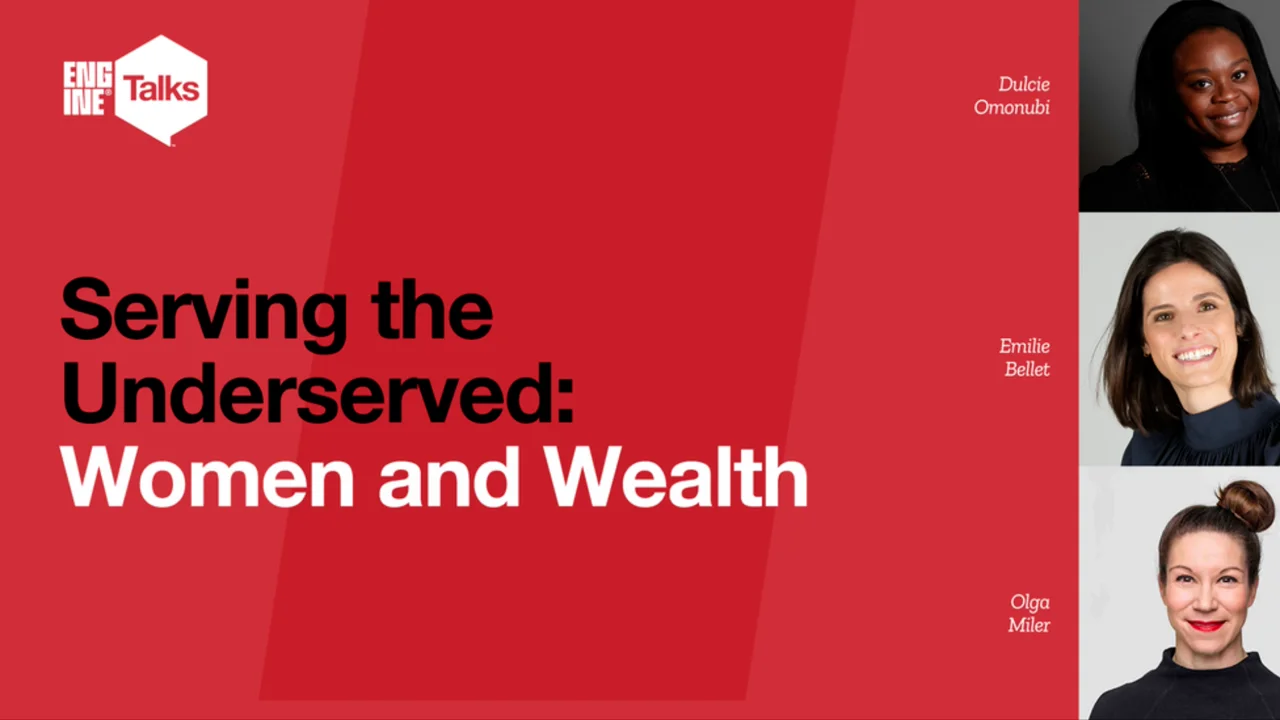 Engine Talks Serving the Underserved in Financial Services - Women and Wealth