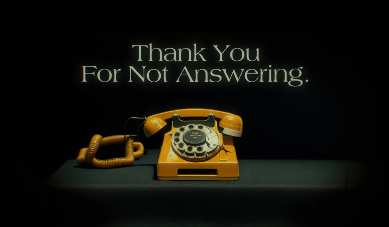 THANK YOU FOR NOT ANSWERING